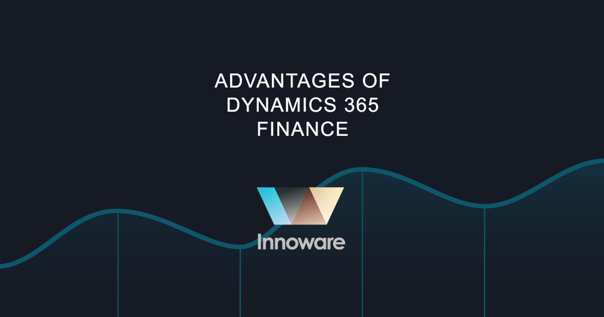 Advantages of Dynamics 365 Finance